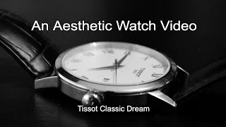 New Tissot Classic Dream (Aesthetic Watch Video)