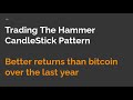 Trading The Hammer CandleStick Pattern using python | Yield better than bitcoin for the last year.