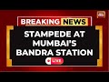 Stampede At Bandra Station LIVE: Stampede at Bandra Terminus Station Amid Heavy Crowd | India Today