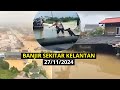 Terkini BANJlR Sekitar Kelantan 27/11/2024