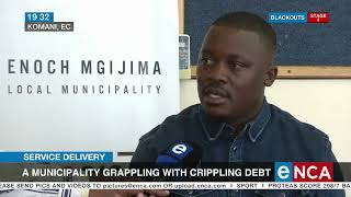 Service Delivery | Enoch Mgijima Local Municipality grappling with crippling debt