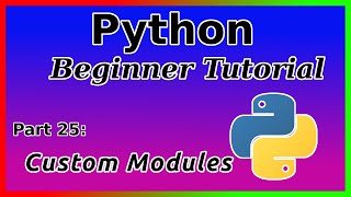 Creating Custom Modules - Python Tutorial (Part 25)