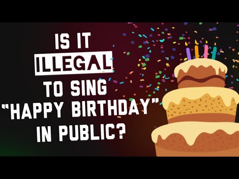 Is it illegal to sing happy birthday song?