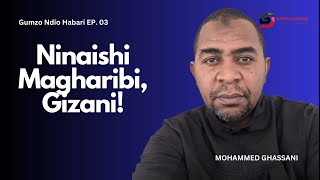 Ninaishi Magharibi, Gizani | GUMZO NDIO HABARI | EP. 03