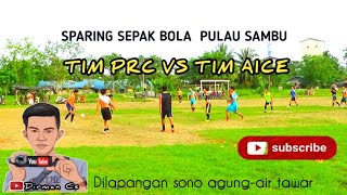 Sparing PRC VS AICE dilapangan pulau sambu guntung