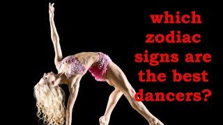 which zodiac signs are the best dancers ?