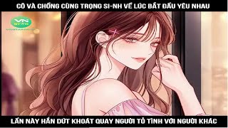 Review Truyện: Cô và chồng cùng trọng sinh về lúc bắt đầu yêu nhau, lần này hắn dứt khoát quay