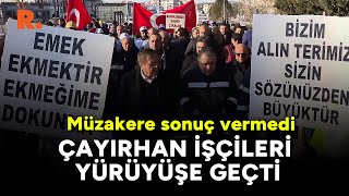 Müzakere sonuç vermedi, Çayırhan işçileri yürüyüşe geçti