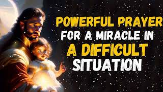 Prayer for a Miracle in a Difficult Situation