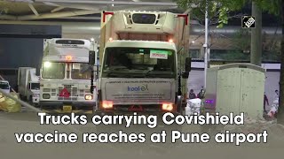 Trucks carrying Covishield vaccine reaches at Pune airport