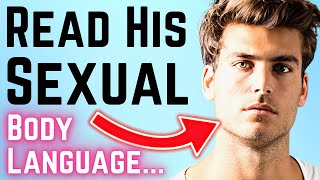 9 Sexual Body Language Signs - Is He Sexually Attracted To You? (FIND OUT)