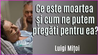 Ce este moartea si cum ne putem pregati pentru ea? - Luigi Mițoi - Păstorul Cel Bun