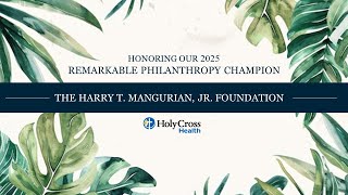 2025 Holy Cross Health Remarkable Philanthropy Champion | The Harry T. Mangurian, Jr. Foundation