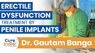 Erectile Dysfunction treatment by Penile Implants | Dr. Gautam Banga, Leading Urologist in India