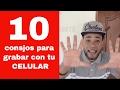 10 CONSEJOS PARA GRABAR MEJORES VIDEOS CON TU CELULAR - Para YouTube