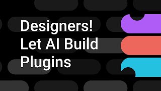 Not a Developer? Let AI Build Figma Plugins for You | Figma Bites