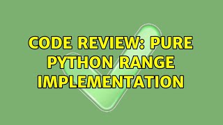 Code Review: Pure python range implementation