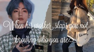 When his employee slaps you not knowing who you are •taehyung FF•