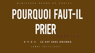 PASTEUR ABEL NKOMBA : POURQUOI FAUT   IL PRIER PARTIE 2