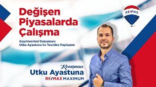 Değişen Piyasalarda Çalışma - Utku Ayastuna RE/MAX Maximum