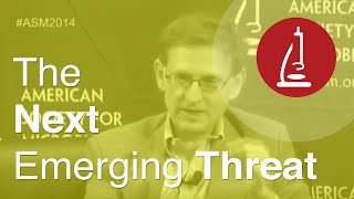 The Next Emerging (Disease) Threat - ASM Live 2014