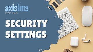 Axis LMS Security Settings