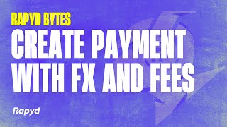 Rapyd Bytes: Create Payment with FX and Fees