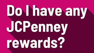 Do I have any JCPenney rewards?