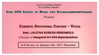 SHRI OVS SCHOOL OF MUSIC Presents CARNATIC DEVOTIONAL CONCERT - VOCAL Smt. LALITHA SURESH SRIRAMULU