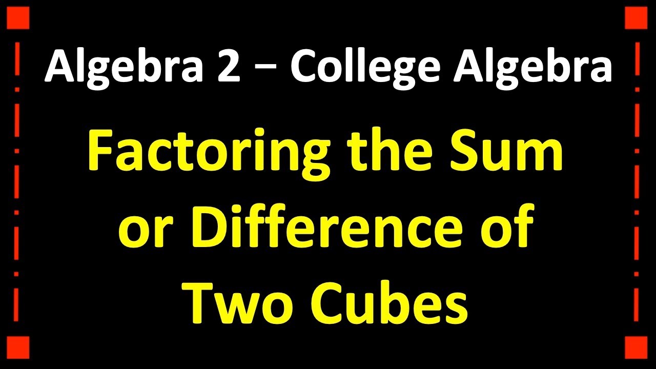 Factoring The Sum Or Difference Of Two Cubes College Algebra Algebra 2 ...