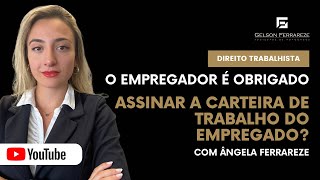 O empregador é obrigado assinar a carteira de trabalho do empregado?