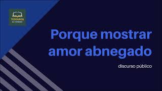 Discurso: Porque mostrar amor abnegado