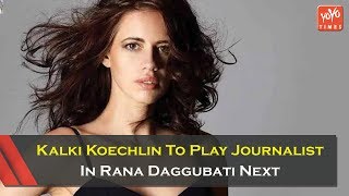 Kalki Koechlin To Play Journalist In Rana Daggubati Next | Thugs Of Hindustan  | YOYO Times
