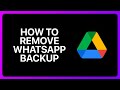 How To Remove WhatsApp Backup From Google Drive Tutorial
