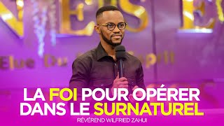 LA FOI POUR OPÉRER DANS LE SURNATUREL | RÉVÉREND WILFRIED ZAHUI