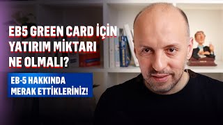 EB-5 Green Card için ne kadar yatırım gerekir? EB5 Hakkında Sizden gelen sorular! #eb5vizesi