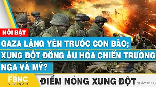 Gaza lặng yên trước cơn bão; Xung đột Đông Âu hóa chiến trường Nga và Mỹ? |FBNC