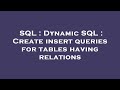 SQL : Dynamic SQL : Create insert queries for tables having relations