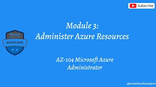 Azure Administrator Module 3: Administer Azure Resources