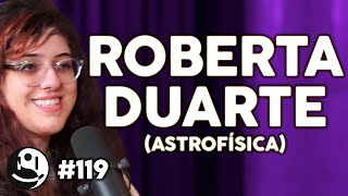 Roberta Duarte: Buracos Negros, Origem do Universo e Espaço-Tempo | Lutz Podcast #119