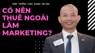 Kinh doanh Online có nên thuê nhân sự bên ngoài làm Marketing? | Phạm Thành Long