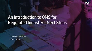 Episode 1: An Introduction to Quality Management System (QMS) for Regulated Industry – Next Steps