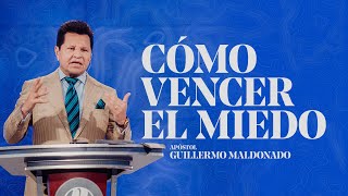 Cómo vencer el miedo | Apóstol Guillermo Maldonado