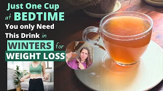 Lose Upto 10kgs This Season with One Cup of Special Tea | Winter Bedtime Tea Recipe for Weight Loss