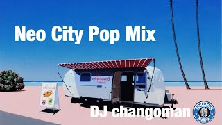 #NeoCityPop  【日本語】Neo City Pop Mix / DJ Changoman