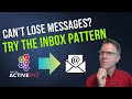 Can't lose messages? Check out the INBOX PATTERN