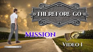 Therefore Go,#1 'The Mission