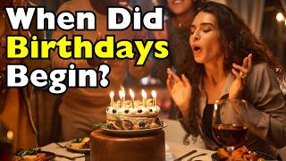 When Did Humans Start Celebrating Birthdays? [ID0909]