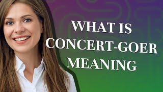 Concert-goer | meaning of Concert-goer