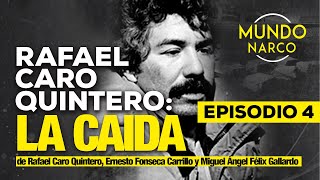 La caída de Rafael Caro Quintero, Ernesto Fonseca Carrillo y Miguel Ángel Félix Gallardo 4/4